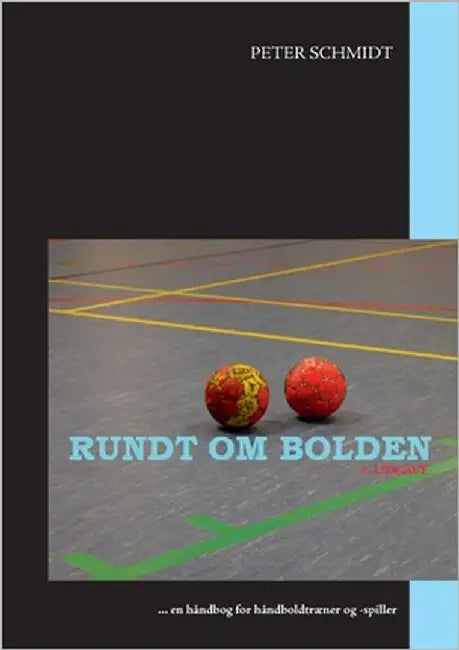 Rundt om bolden: ... en håndbog for håndboldtræner og -spiller by Schmidt, Peter