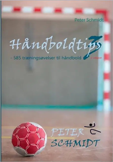 Håndboldtips 3: - 585 træningsøvelser til håndbold by Schmidt, Peter