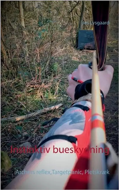 Instinktiv bueskydning: Archers reflex, Targetpanic, Pletskræk by Lysgaard, Jes