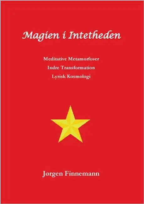 Magien i Intetheden: Meditative Metamorfoser - Indre Transformation - Lyrisk Kosmologi by Finnemann, Jørgen