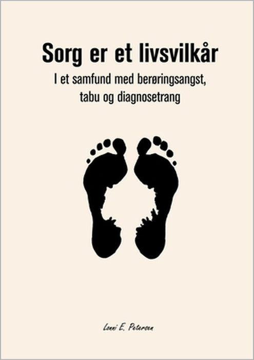 Sorg er et livsvilkår: I et samfund med berøringsangst, tabu og diagnosetrang by Lonni Petersen