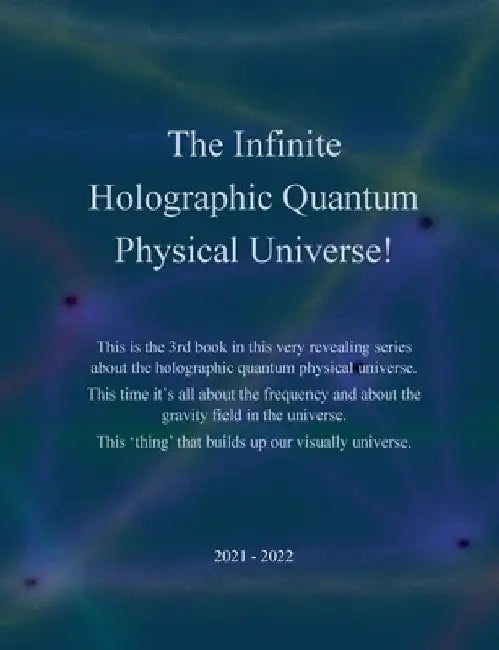 The Infinite Holographic Quantum Physical Universe! by J. E. Andersen