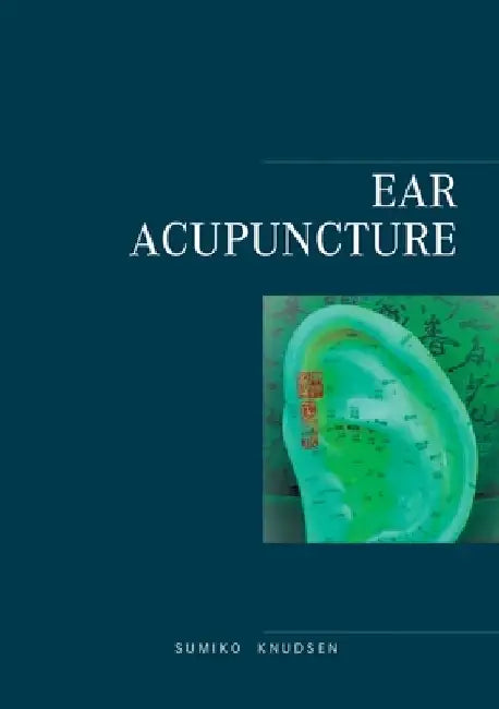Ear Acupuncture Clinical Treatment by Sumiko Knudsen