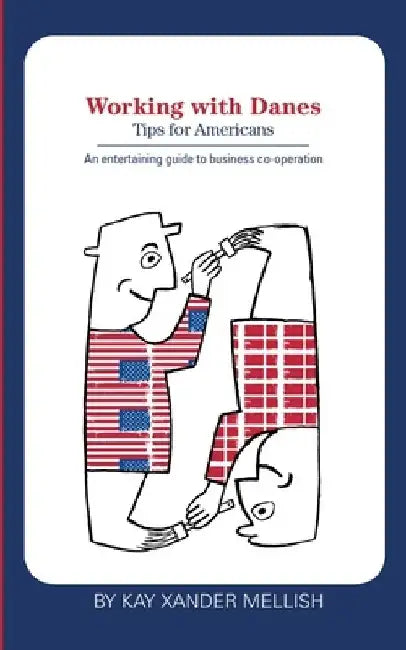 Working with Danes: Tips for Americans by Kay Xander Mellish