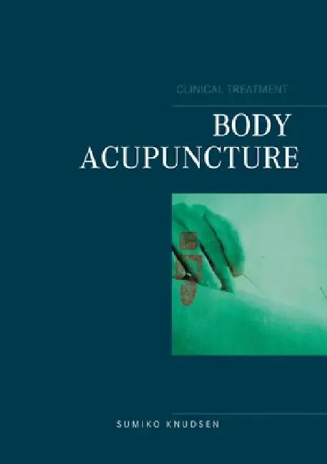 Body Acupuncture Clinical Treatment by Sumiko Knudsen