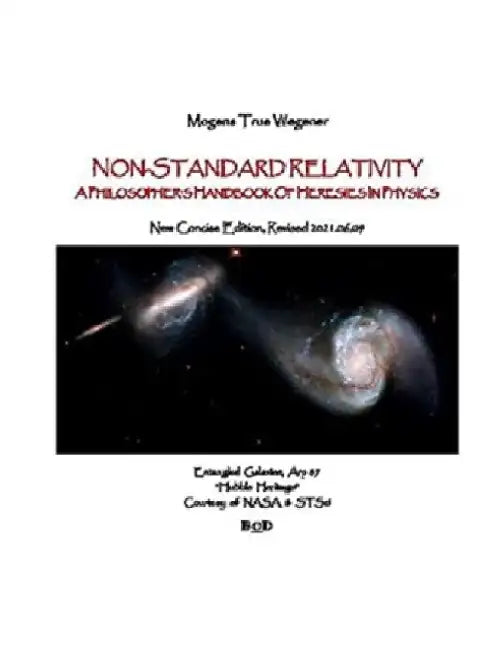 Non-Standard Relativity: A Philosopher's Handbook of Heresies in Physics by Mogens True Wegener
