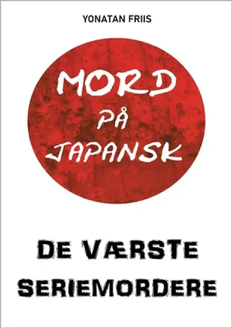 Mord på japansk: De værste seriemordere by Friis, Yonatan