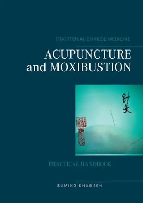 Acupuncture and Moxibustion by Sumiko Knudsen