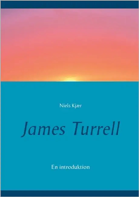 James Turrell: En introduktion by Kjær, Niels