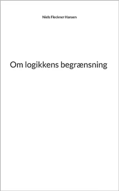 Om logikkens begrænsning by Hansen, Niels Fleckner