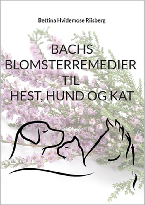 Bachs Blomsterremedier til hest, hund og kat by Bettina Hvidemose