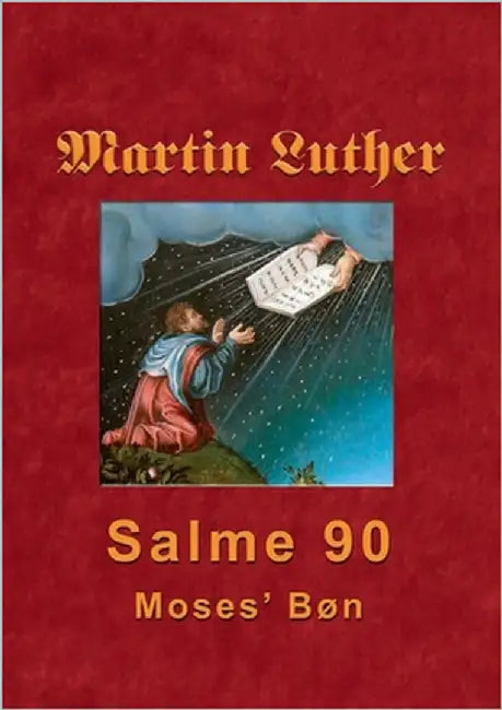 Martin Luther - Salme 90: Moses' Bøn by Andersen, Finn B.