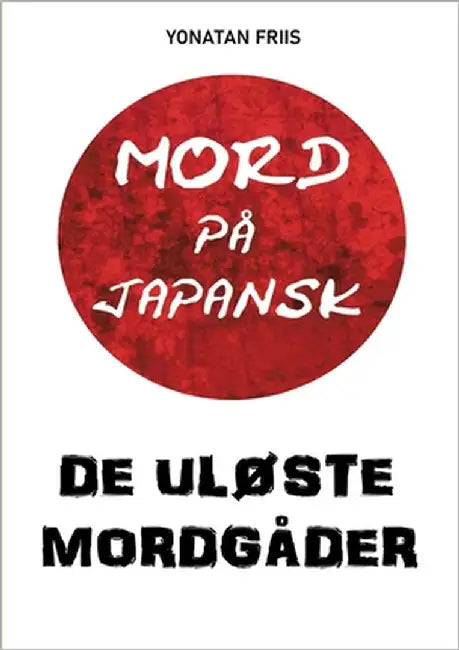 Mord på japansk: De uløste mordgåder by Friis, Yonatan