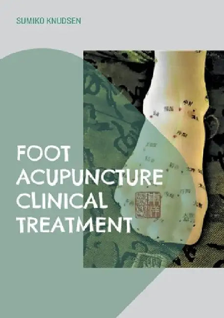 Foot Acupuncture Clinical Treatment by Sumiko Knudsen