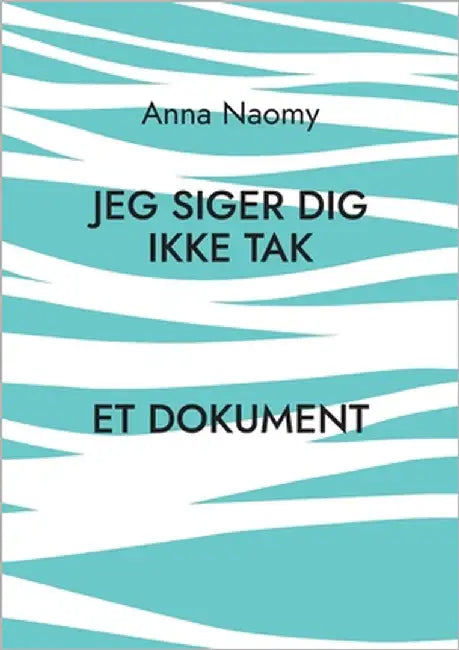 Jeg siger dig ikke tak by Naomy, Anna