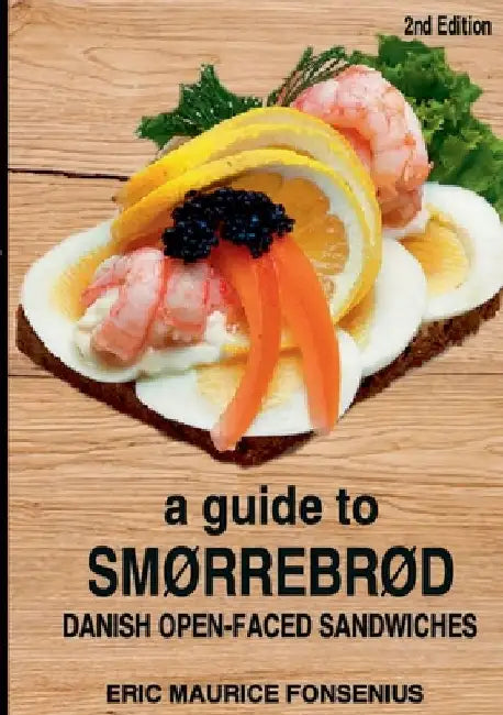 A guide to Smørrebrød: 2. Edition by Eric Maurice Fonsenius