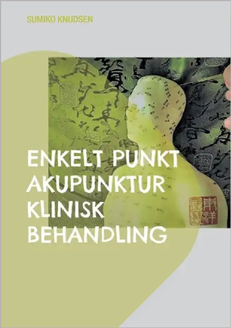 Enkelt Punkt Akupunktur Klinisk Behandling by Knudsen, Sumiko