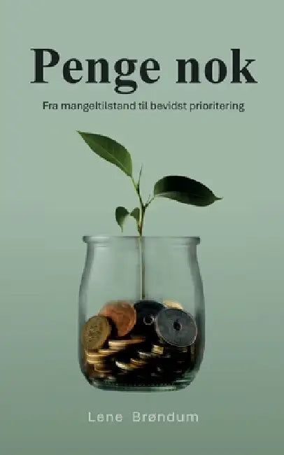 Penge nok: Fra mangeltilstand til bevidst prioritering by Lene Brøndum