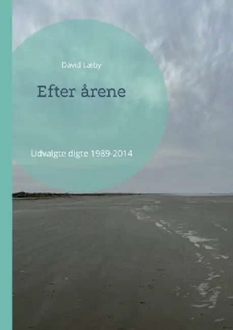 Efter årene: Udvalgte digte 1989-2014 by David Læby