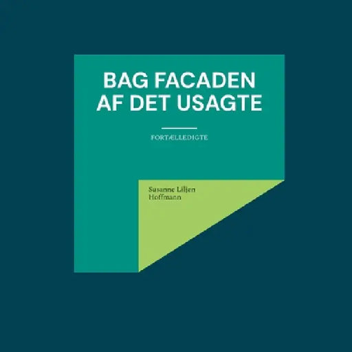 Bag facaden af det usagte: fortælledigte by Susanne Liljen Hoffmann