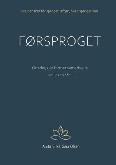 Førsproget: Om det, der former samarbejde, mens det sker by Anita Silke Gaia Olsen