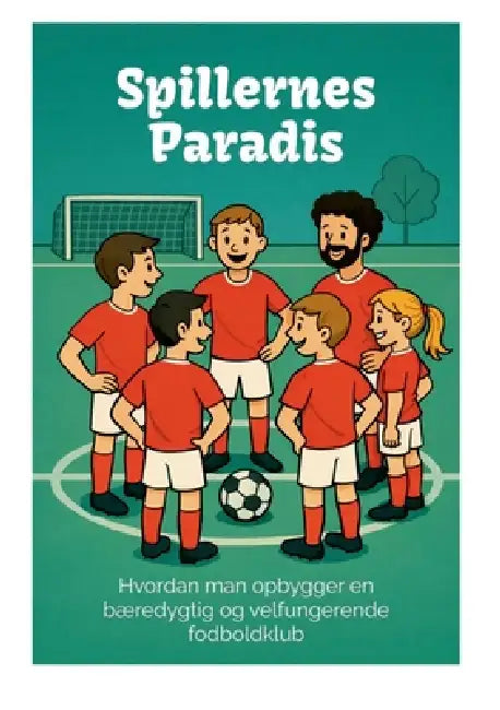 Spillernes Paradis: Hvordan man opbygger en bæredygtig og velfungerende fodboldklub by Kasper ØRkild (Red )., Jens Peter Sørensen, Jakob Borup