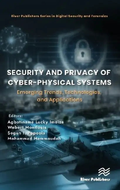 Security and Privacy of Cyber-Physical Systems: Emerging Trends, Technologies, and Applications by Agbotiname Lucky Imoize