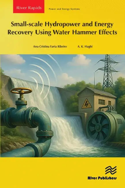 Small-Scale Hydropower and Energy Recovery Using Water Hammer Effect by Ana Cristina Faria Ribeiro, A. K. Haghi