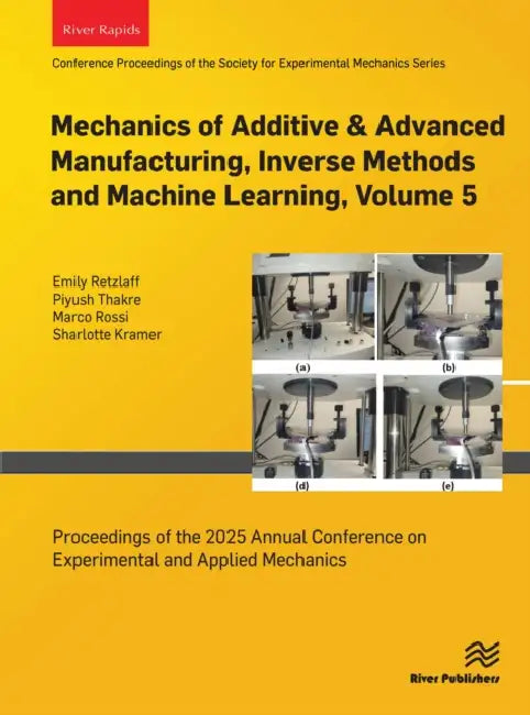 Mechanics of Additive & Advanced Manufacturing, Inverse Methods and Machine Learning, : Proceedings of the 2025 Annual Conference on Experiments by Retzlaff Emily