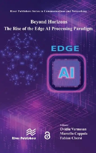 Beyond Horizons - The Rise of the Edge AI Processing Paradigm by Ovidiu Vermesan, Marcello Coppola, Fabian Chersi