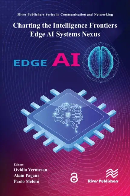 Charting the Intelligence Frontiers - Edge AI Systems Nexus by Ovidiu Vermesan, Alain Pagani, Paolo Meloni