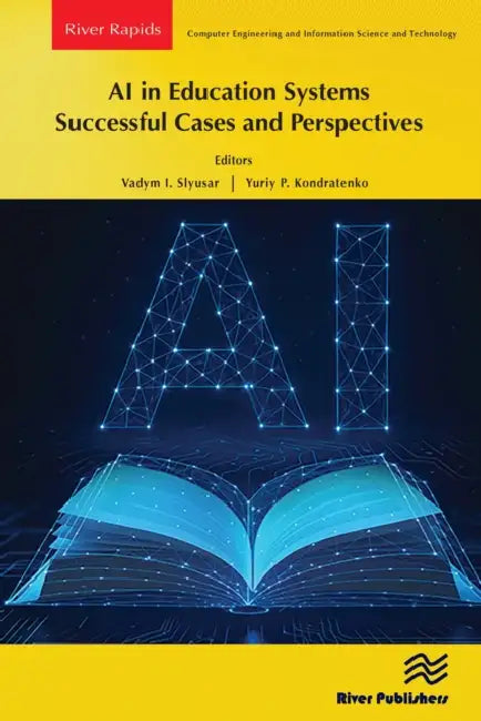 AI in Education Systems: Successful Cases and Perspectives by Vadym I. Slyusar, Yuriy P. Kondratenko