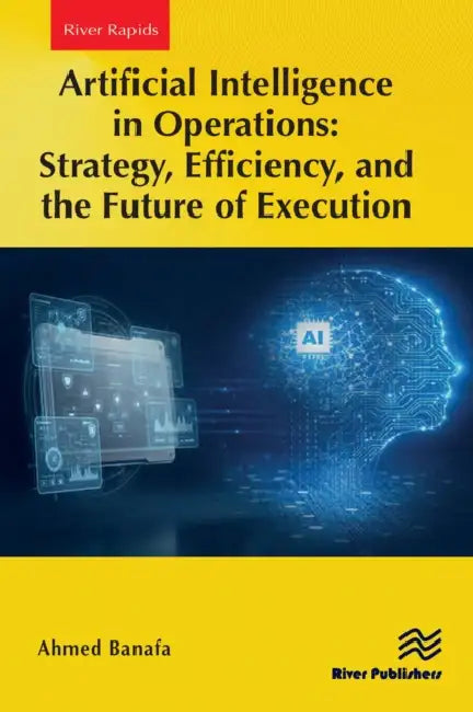 Artificial Intelligence in Operations: Strategy, Efficiency, and the Future of Execution by Ahmed Banafa