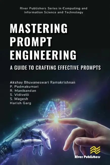Mastering Prompt Engineering: A Guide to Crafting Effective Prompts by Akshay Bhuvaneswari Ramakrishnan, P. Padmakumari, R. Manikandan