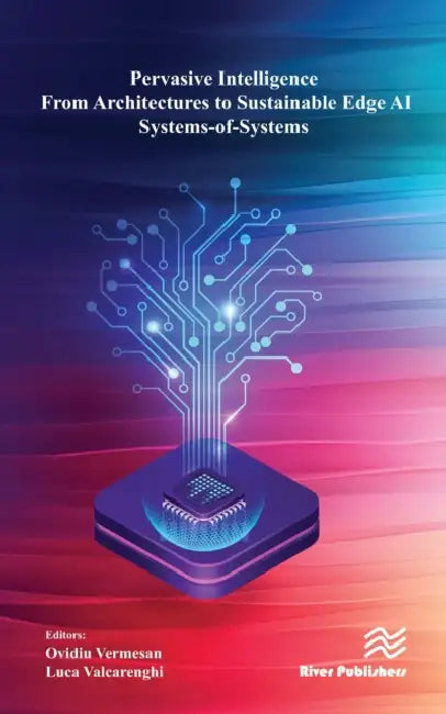 Pervasive Intelligence - From Architectures to Sustainable Edge AI Systems-Of-Systems by Ovidiu Vermesan, Luca Valcarenghi