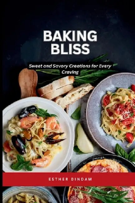 Baking Bliss: Sweet and Savory Creations for Every Craving by Emmanuel Joseph