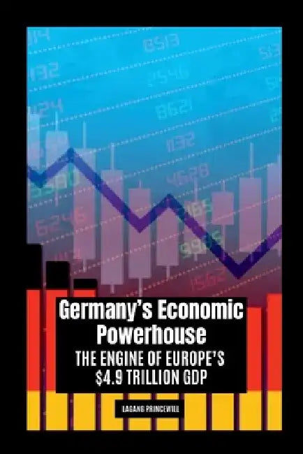 Germany's Economic Powerhouse: The Engine of Europe's $4.9 Trillion GDP by Lagang Princewill