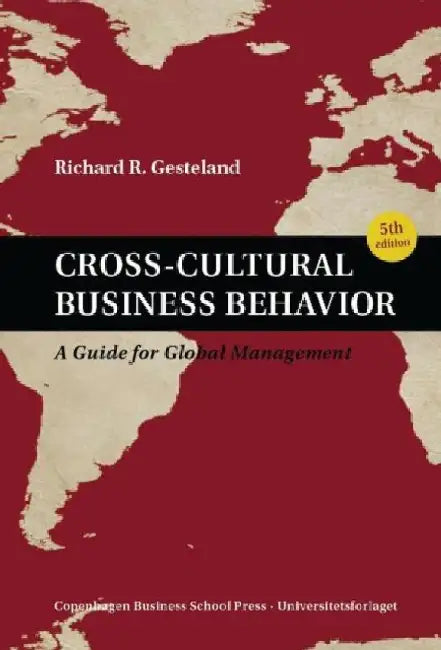Cross-Cultural Business Behavior: A Guide for Global Management (Fifth Edition) by Richard R. Gesteland