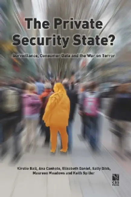 The Private Security State?: Surveillance, Consumer Data and the War on Terror by Kirstie Ball