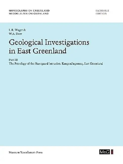 Geological Investigations In East Greenland, Part III - The Petrology of the Skaergaard Intrusion, Kangerdlusgssuaq, East Greenland by L. R. Wage, W. a. Deer