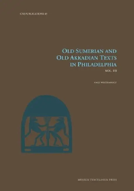 Old Sumerian and Old Akkadian Texts in Philadelphia, Vol. III: Volume 49 by Aage Westenholz