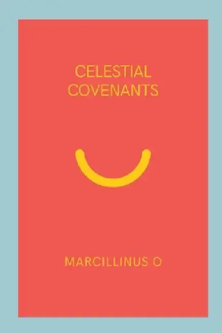 Celestial Covenants by Marcillinus O