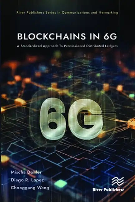 Blockchains in 6g: A Standardized Approach to Permissioned Distributed Ledgers by Mischa Dohler