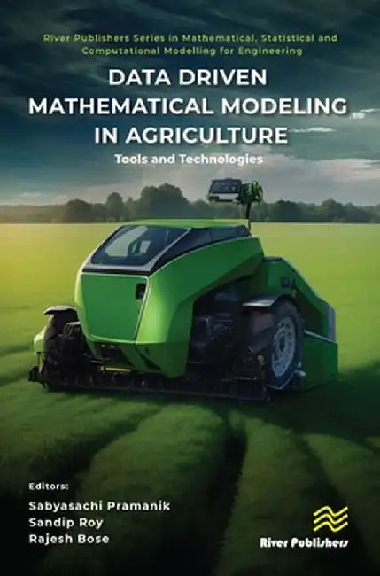 Data Driven Mathematical Modeling in Agriculture: Tools and Technologies by Sabyasachi Pramanik