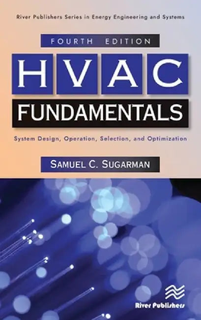 HVAC Fundamentals: System Design, Operation, Selection, and Optimization by Samuel C. Sugarman