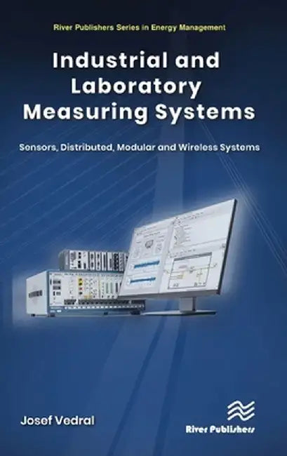 Industrial and Laboratory Measuring Systems: Sensors, Distributed, Modular and Wireless Systems by Josef Vedral