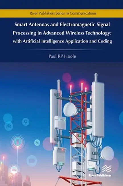 Smart Antennas and Electromagnetic Signal Processing in Advanced Wireless Technology by Paul R.P. Hoole
