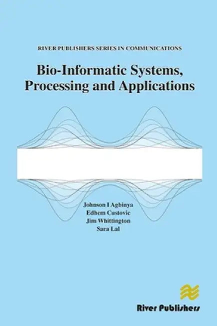 Bio-Informatic Systems, Processing and Applications by Johnson I. Agbinya