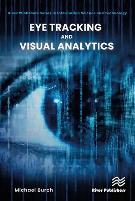 Eye Tracking and Visual Analytics by Michael Burch