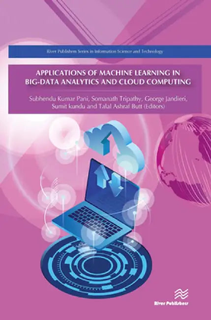 Applications of Machine Learning in Big-Data Analytics and Cloud Computing by Subhendu Kumar Pani
